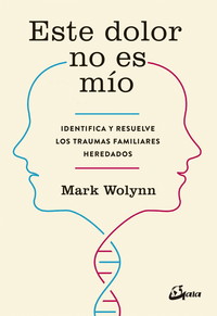 Este dolor no es mío. Identifica y resuelve los traumas familiares heredados (Psicoemoción)