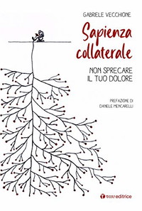 Sapienza collaterale. Non sprecare il tuo dolore