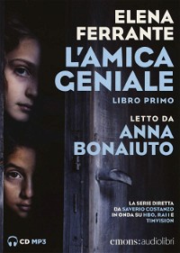 L'amica geniale letto da Anna Bonaiuto. Audiolibro. CD Audio formato MP3 (Vol. 1)