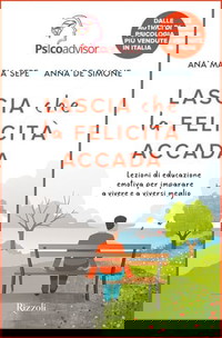 Lascia che la felicità accada. Lezioni di educazione emotiva per imparare a vivere e a viversi meglio