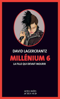 Millénium 6 - La fille qui devait mourir (Actes noirs)