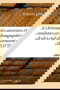 La ferronnerie ancienne et moderne ou Monographie du fer et de la serrurerie. Tome 2