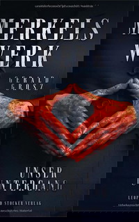 Merkels Werk - Unser Untergang