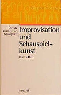 Improvisation und Schauspielkunst. Über die Kreativität des Schauspielers