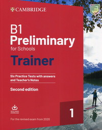 B1 Preliminary for Schools Trainer 1 for the Revised 2020 Exam Six Practice Tests with Answers and Teacher's Notes with Downloadable Audio
