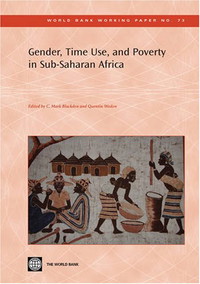 Gender, Time Use, and Poverty in Sub-Saharan Africa (World Bank Working Papers)