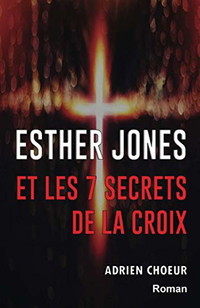 Esther Jones et les 7 secrets de la Croix
