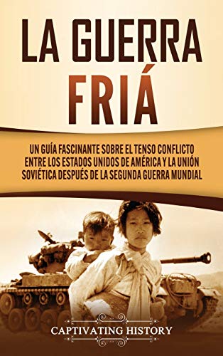 La Guerra Fría, Un Guía Fascinante sobre el tenso conflicto entre los ...