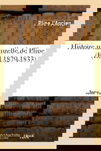 Histoire naturelle de Pline. Volume 10,Tome 10 (Éd.1829-1833)