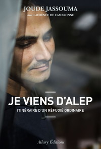 Je viens d'Alep. Itinéraire d'un réfugié ordinaire