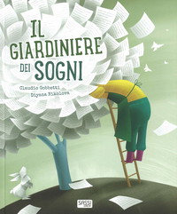 Il giardiniere dei sogni. Ediz. a colori