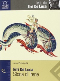 Storia di Irene letto da Erri de Luca. Audiolibro. CD Audio formato MP3