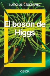 El bosón de Higgs (NATGEO CIENCIAS)