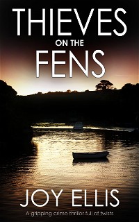 THIEVES ON THE FENS a gripping crime thriller full of twists