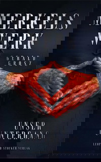 Merkels Werk - Unser Untergang