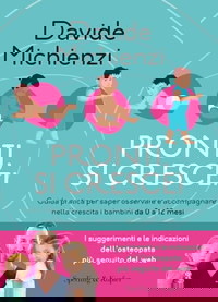 Pronti, si cresce! Guida pratica per saper osservare e accompagnare nella crescita i bambini da 0 a 12 mesi