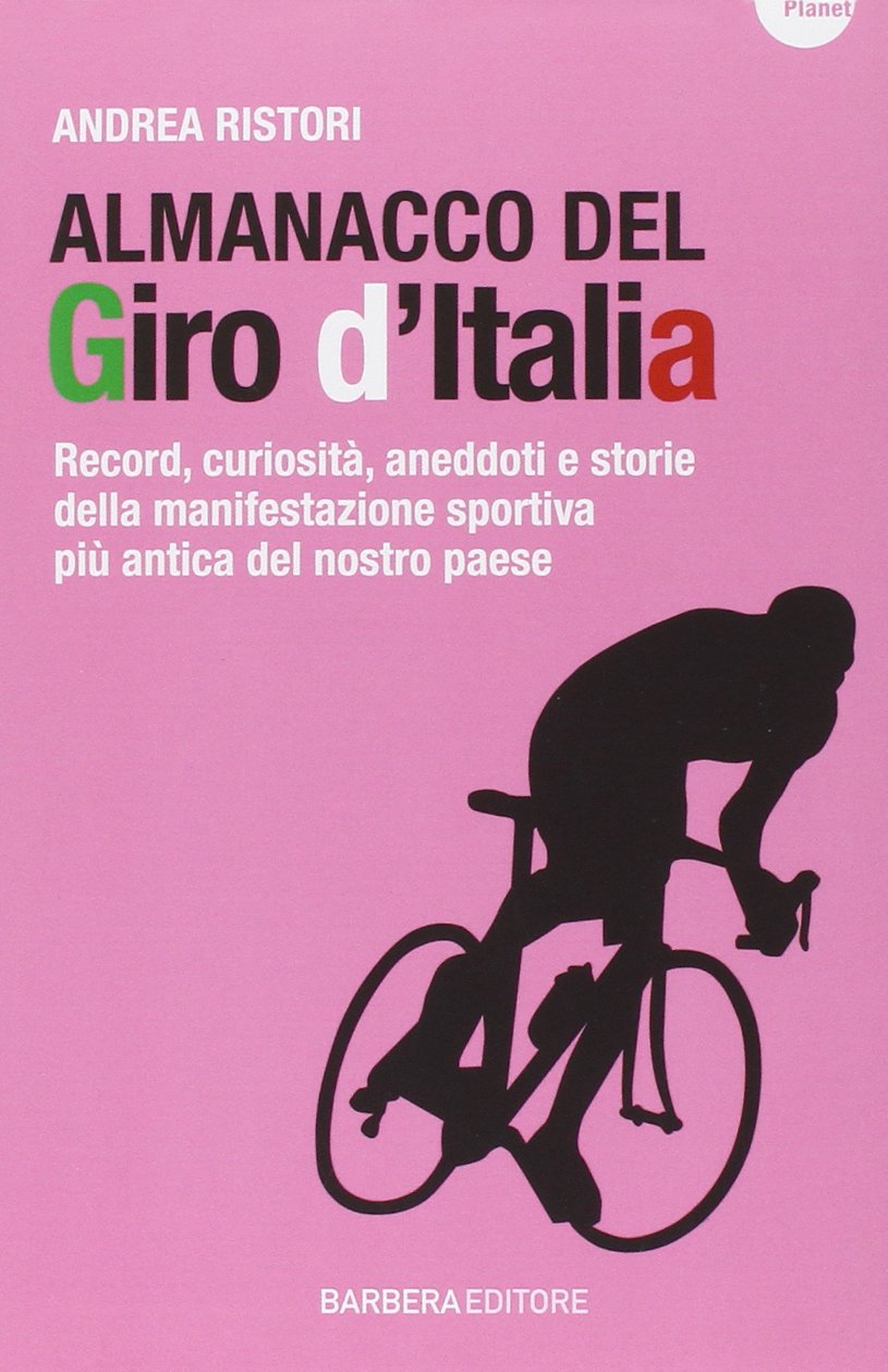 Almanacco del Giro d'Italia. Record, curiosità, aneddoti e storie della ...