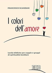 I colori dell'amore. Lectio bibliche per coppie e gruppi di spiritualità familiare