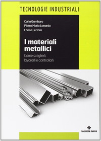 I materiali metallici. Come sceglierli, lavorarli e controllarli