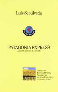 Patagonia express. Appunti dal sud del mondo