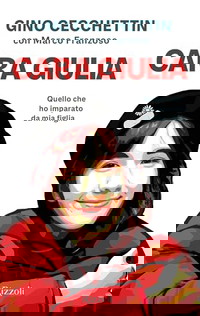 Cara Giulia. Quello che ho imparato da mia figlia