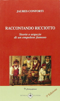 Raccontando Ricciotto. Storie e arguzie di un empolese famoso