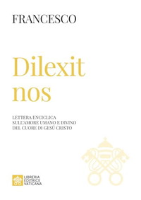 Dilexit nos. Lettera enciclica sull’amore umano e divino del cuore di Gesù Cristo