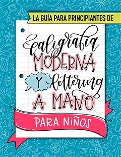 La guía para principiantes de caligrafía moderna y lettering a mano para niños (Spanish Edition)