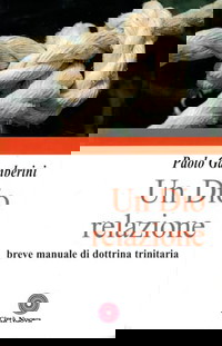 Un Dio relazione. Breve manuale di dottrina trinitaria