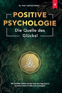 Positive Psychologie - Die Quelle des Glücks