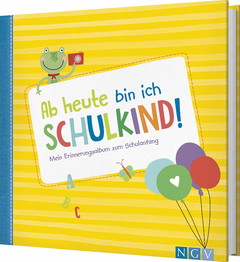 Ab heute bin ich Schulkind! Mein Erinnerungsalbum zum Schulanfang