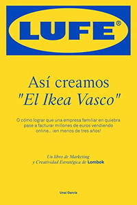 LUFE. Así creamos El Ikea Vasco (el libro de marketing que se lee como un thriller)