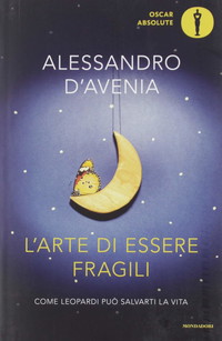 L'arte di essere fragili. Come Leopardi può salvarti la vita