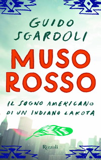 Muso Rosso. Il sogno americano di un indiano Lakota