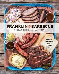 Franklin Barbecue (A Meatsmoking Manifesto)