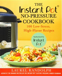 The Instant Pot ® No-Pressure Cookbook