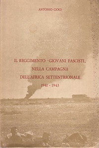 IL REGGIMENTO GIOVANI FASCISTI" NELLA CAMPAGNA DELL'AFRICA SETTENTRIONALE 1941-1943"