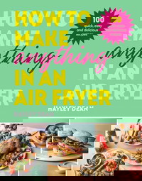 How to Make Anything in an Air Fryer
