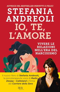 Io, te, l'amore. Vivere le relazioni nell'era del narcisismo