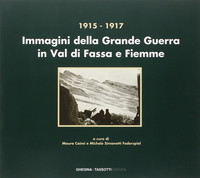 1915-1917. Immagini della grande guerra in val di Fassa e Fiemme