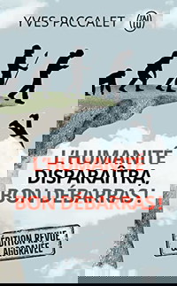 L'humanité disparaîtra, bon débarras !