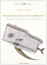 Piccolo trattato sui pesci imprevisti. Resoconto naturalistico di una recente scoperta. Ediz. illustrata