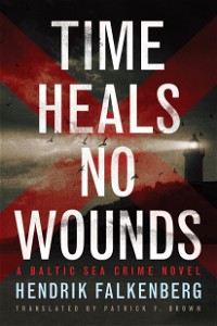 Time Heals No Wounds (A Baltic Sea Crime Novel)