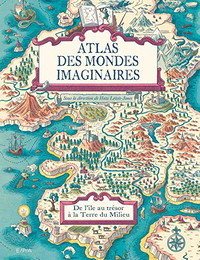 Atlas des mondes imaginaires, de l'île au trésor à la Terre du Milieu