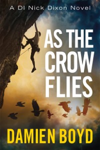 As the Crow Flies (The DI Nick Dixon Crime Series Book 1)