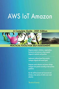 AWS IoT Amazon A Complete Guide - 2021 Edition