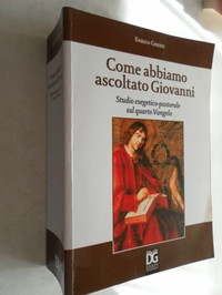 Come abbiamo ascoltato Giovanni. Studio esegetico-pastorale sul quarto vangelo