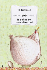 La gallina che non mollava mai. Ediz. illustrata