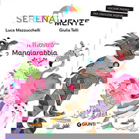 Il mostro mangiarabbia. SerenaMente. Ediz. a colori