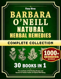 Barbara O’Neill Natural Herbal Remedies Complete Collection